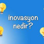 İnovasyon Nedir ve Çeşitleri Nelerdir?